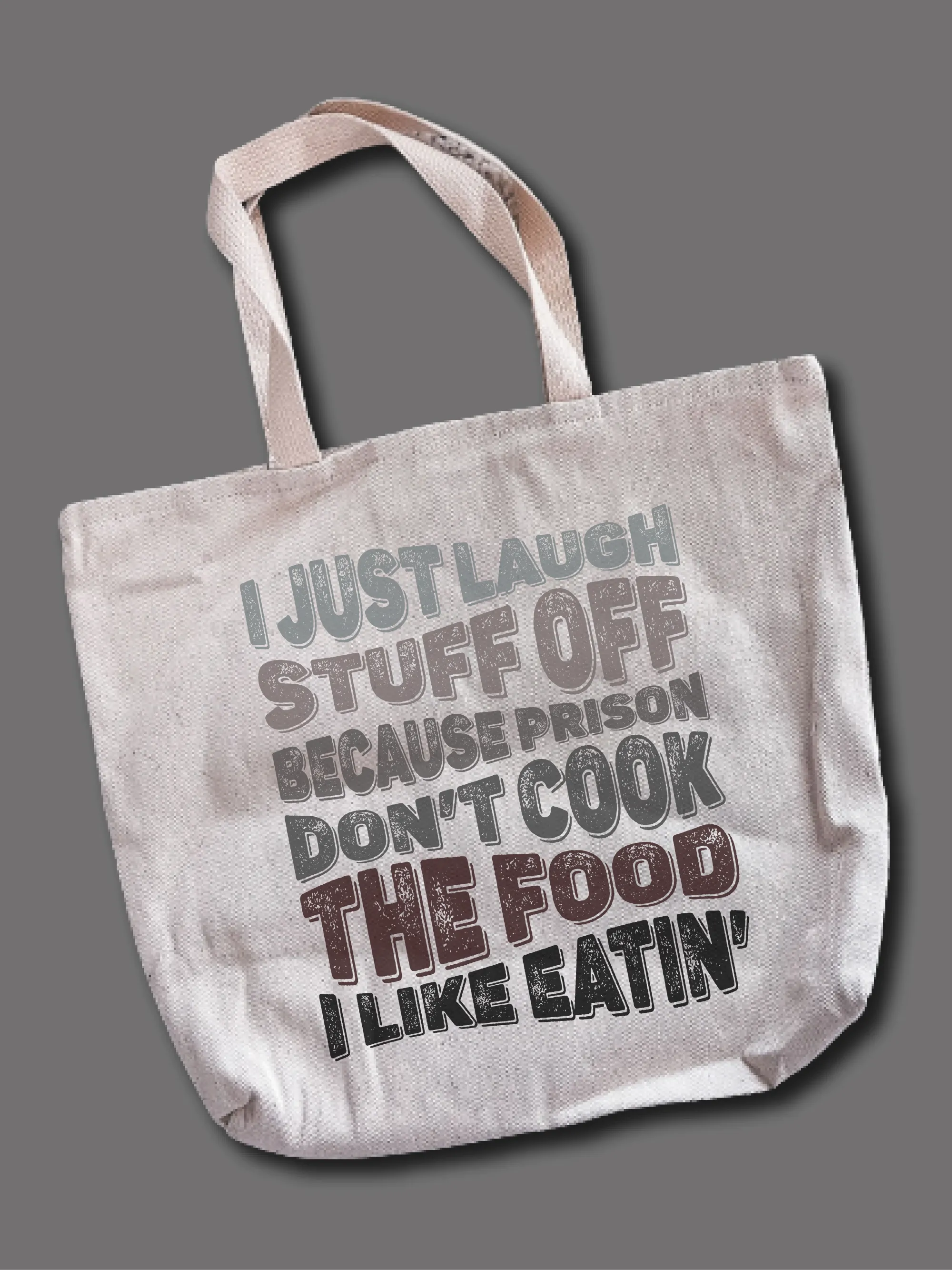 I Just Laugh Stuff Off Because Prison Don't Cook The Food I Like Eatin' Tote Bag